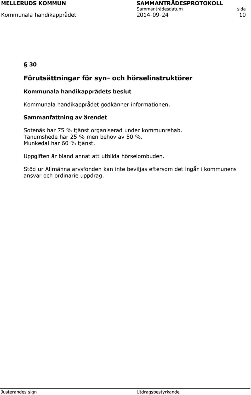 Tanumshede har 25 % men behov av 50 %. Munkedal har 60 % tjänst.