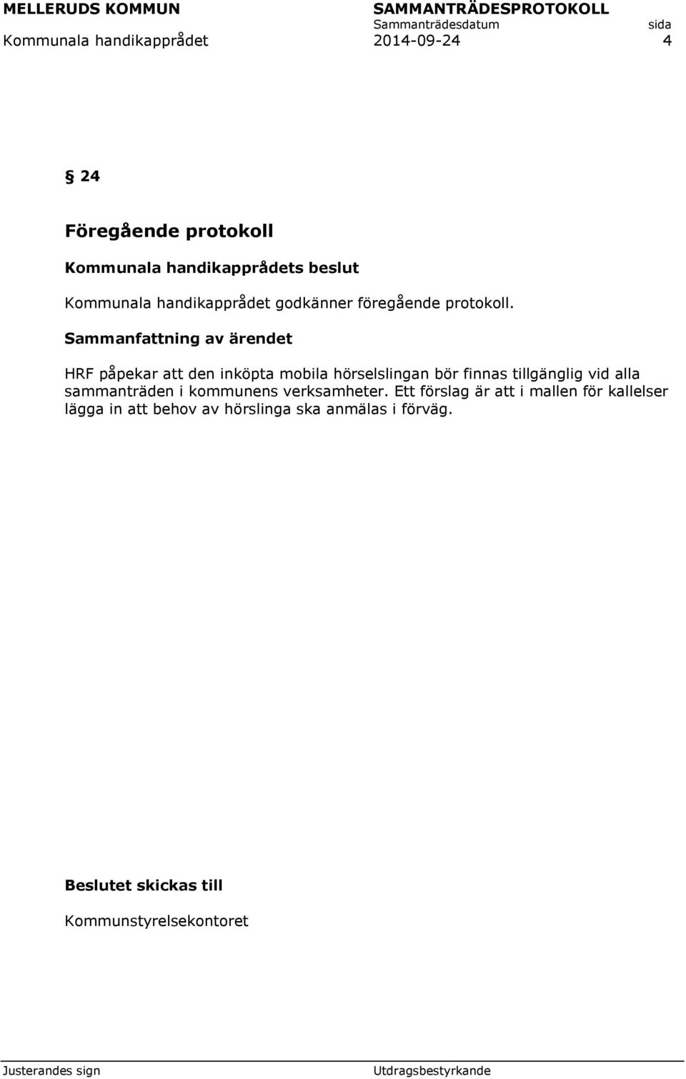 HRF påpekar att den inköpta mobila hörselslingan bör finnas tillgänglig vid alla sammanträden