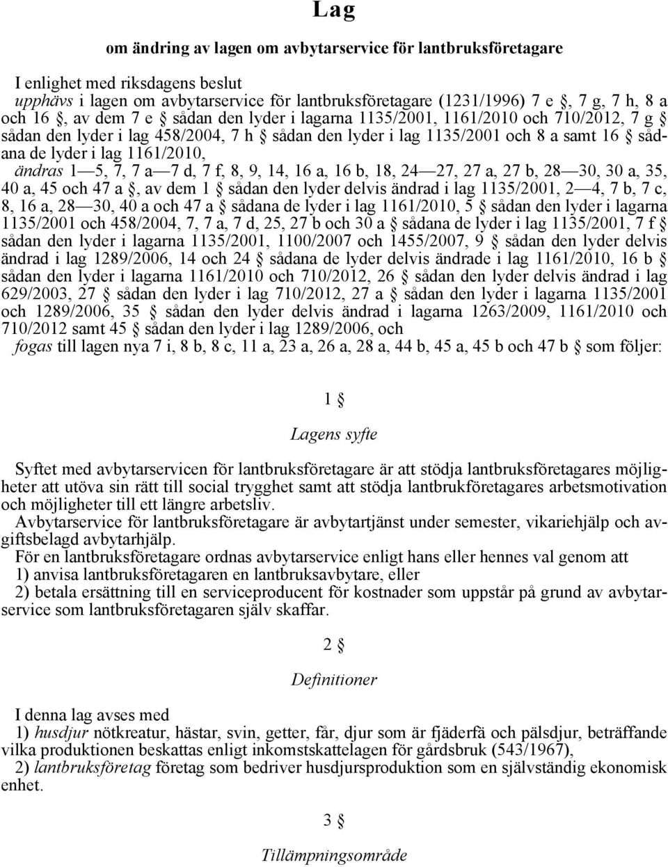 5, 7, 7 a 7 d, 7 f, 8, 9, 14, 16 a, 16 b, 18, 24 27, 27 a, 27 b, 28 30, 30 a, 35, 40 a, 45 och 47 a, av dem 1 sådan den lyder delvis ändrad i lag 1135/2001, 2 4, 7 b, 7 c, 8, 16 a, 28 30, 40 a och 47