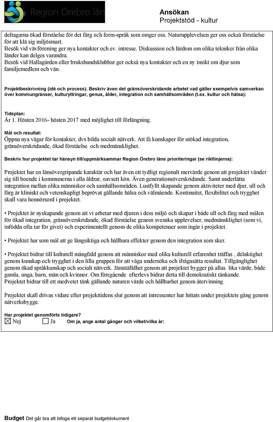 Projektbeskrivning (idé och process). Beskriv även det gränsöverskridande arbetet vad gäller eempelvis samverkan över kommungränser, kulturyttringar, genus, ålder, integration och samhällsområden (t.