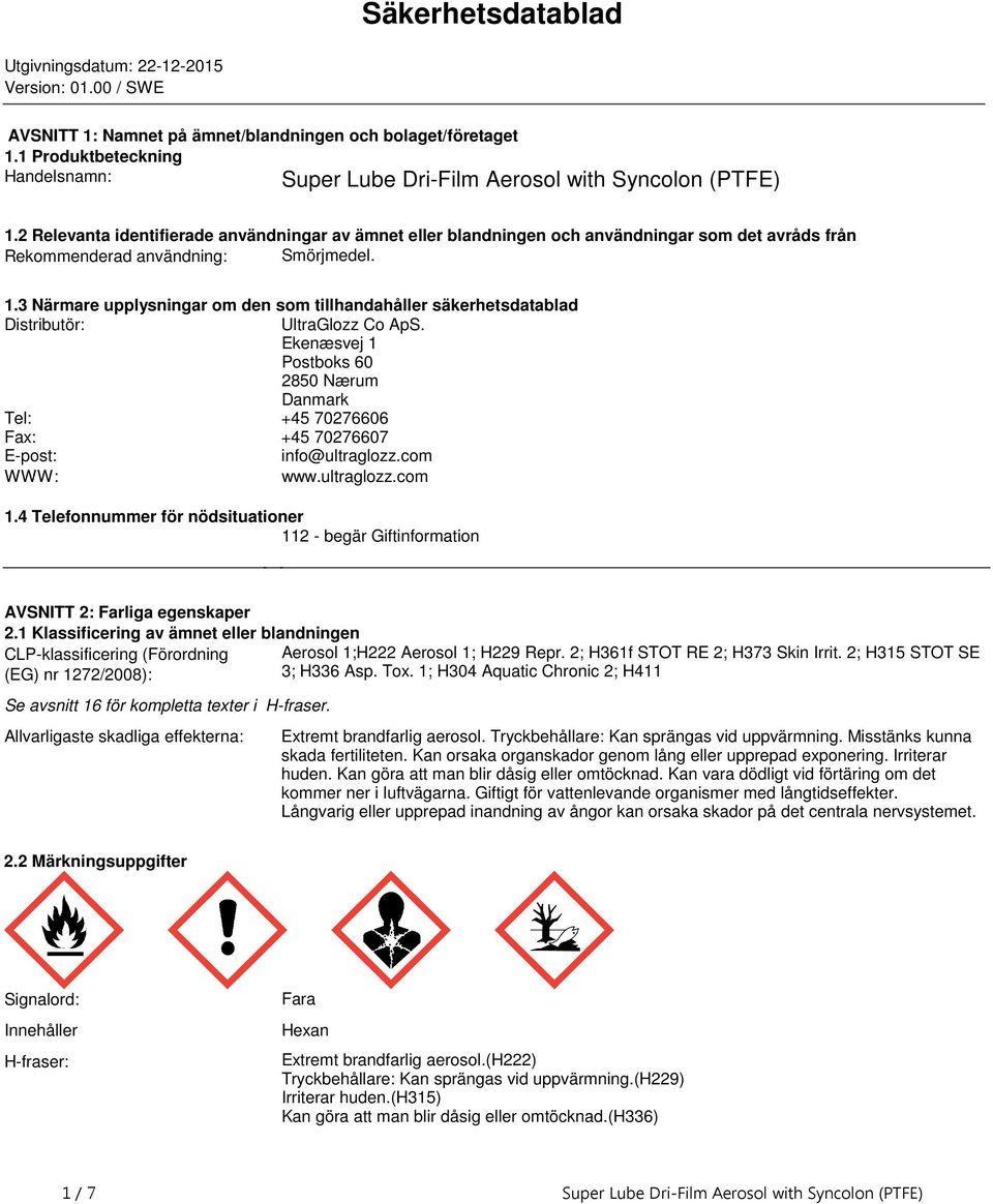 tillhandahåller säkerhetsdatablad Distributör: UltraGlozz Co ApS Ekenæsvej 1 Postboks 60 2850 Nærum Danmark Tel: +45 70276606 Fax: +45 70276607 E-post: info@ultraglozzcom WWW: wwwultraglozzcom 14