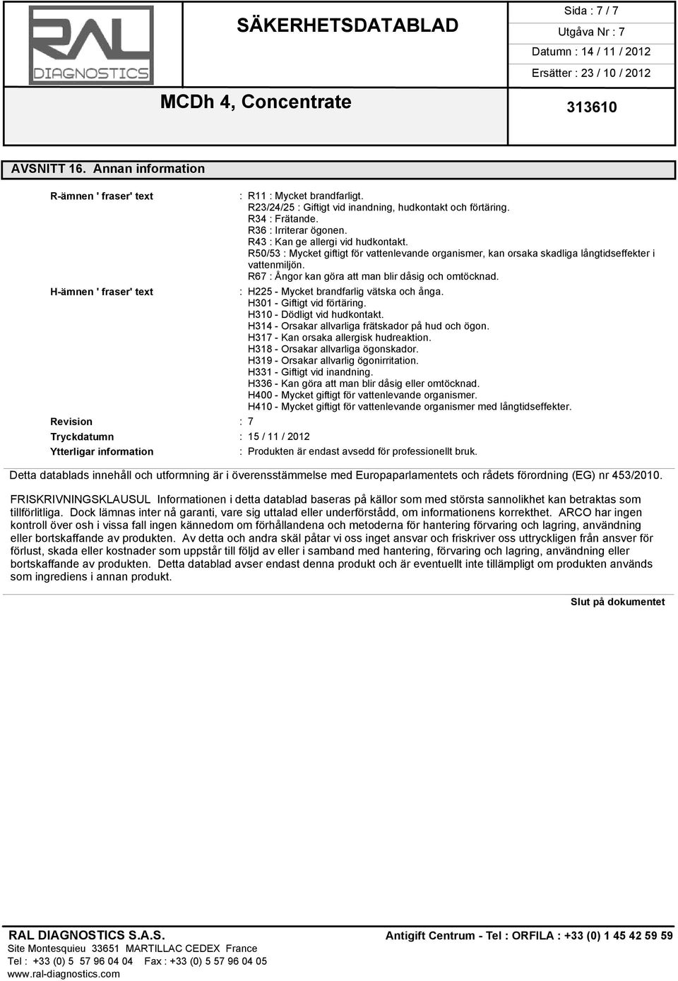 H-ämnen ' fraser' text : H225 - Mycket brandfarlig vätska och ånga. H301 - Giftigt vid förtäring. H310 - Dödligt vid hudkontakt. H314 - Orsakar allvarliga frätskador på hud och ögon.