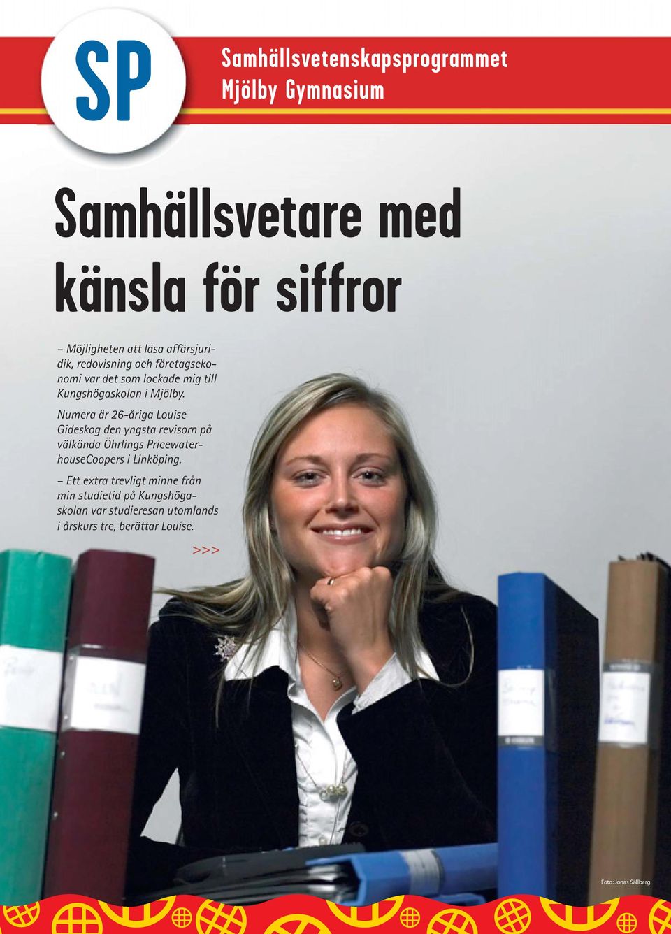 Numera är 26-åriga Louise Gideskog den yngsta revisorn på välkända Öhrlings PricewaterhouseCoopers i Linköping.