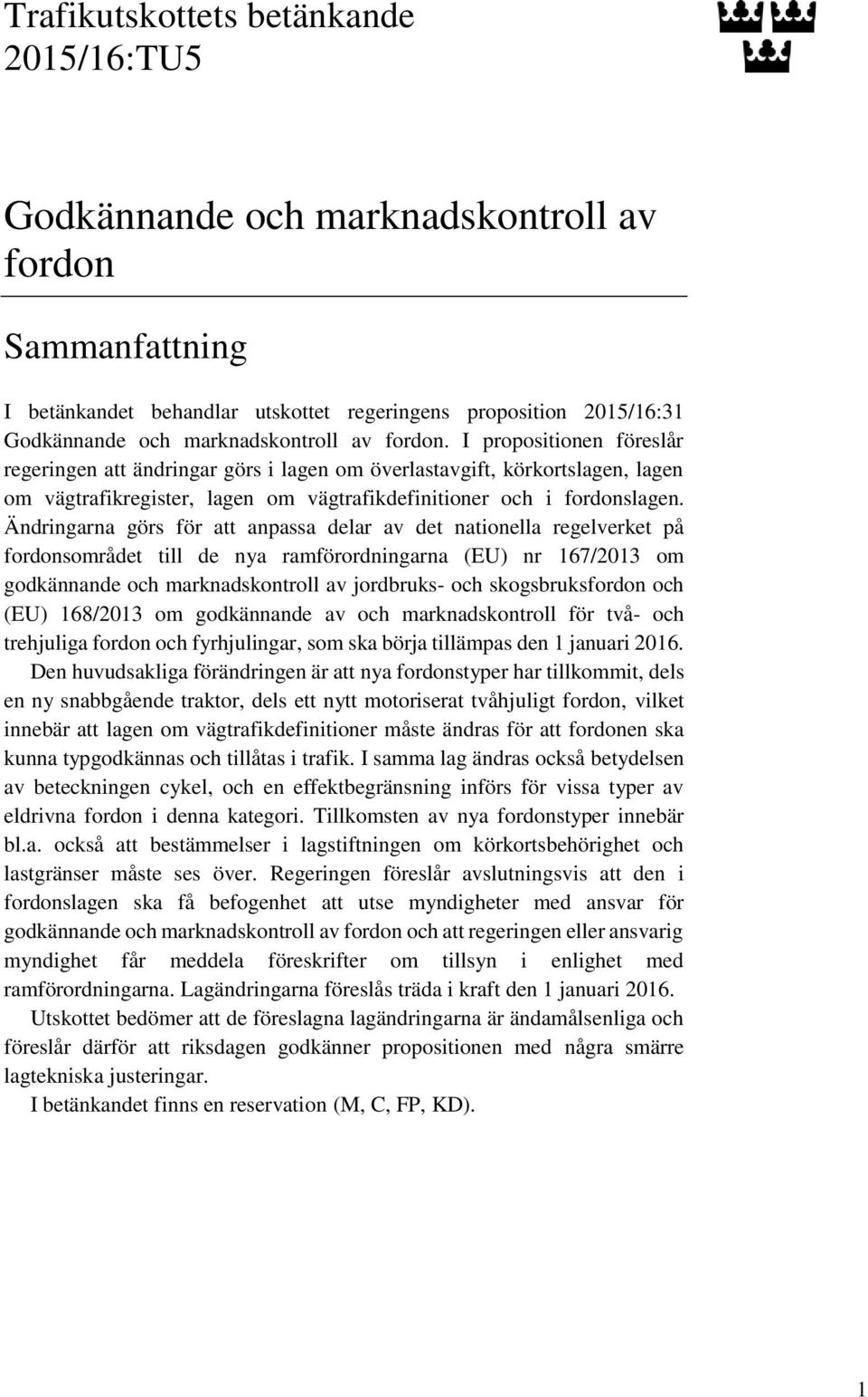 Ändringarna görs för att anpassa delar av det nationella regelverket på fordonsområdet till de nya ramförordningarna (EU) nr 167/2013 om godkännande och marknadskontroll av jordbruks- och