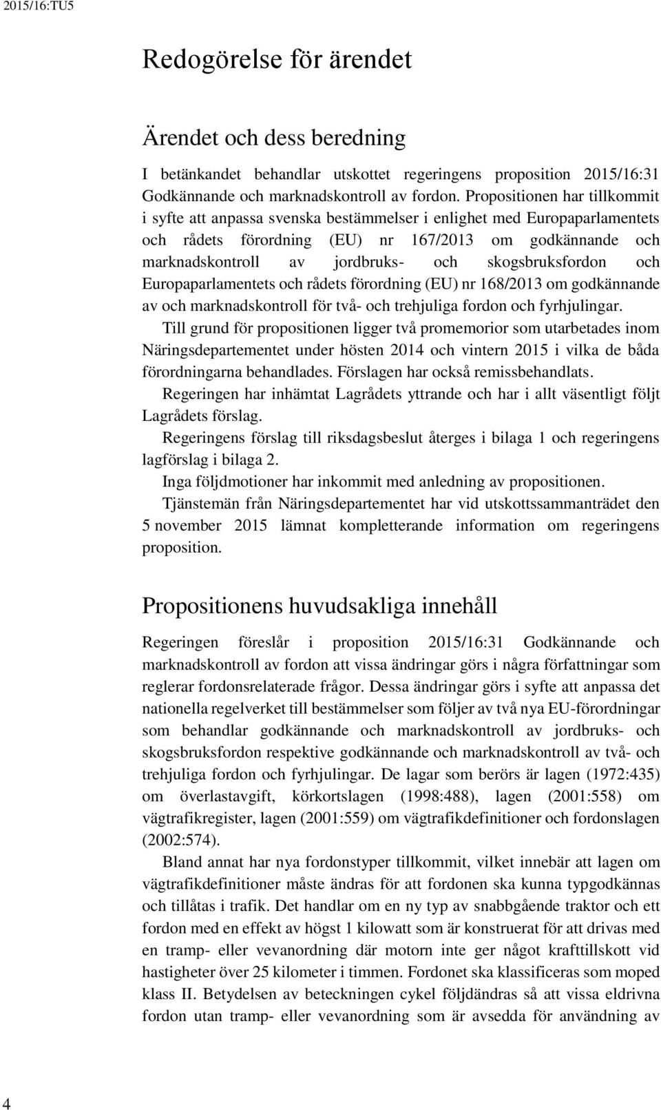 skogsbruksfordon och Europaparlamentets och rådets förordning (EU) nr 168/2013 om godkännande av och marknadskontroll för två- och trehjuliga fordon och fyrhjulingar.