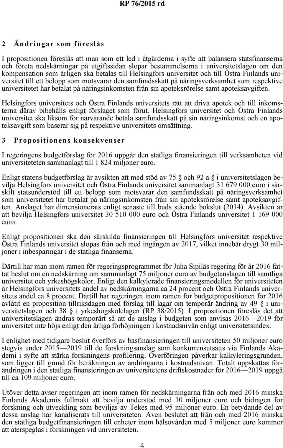 respektive universitetet har betalat på näringsinkomsten från sin apoteksrörelse samt apoteksavgiften.