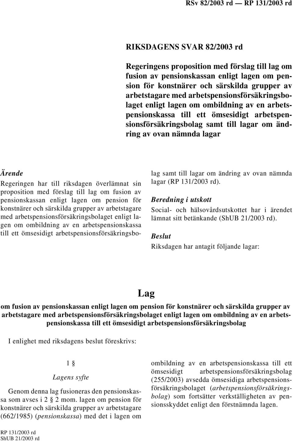 med förslag till lag om fusion av pensionskassan enligt lagen om pension för med arbetspensionsförsäkringsbolaget enligt lagen om ombildning av en arbetspensionskassa samt till lagar om ändring av