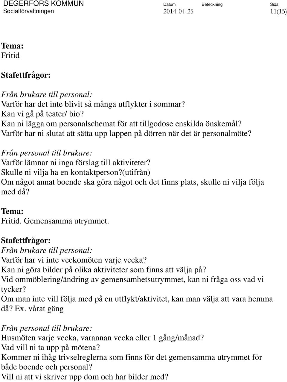 Från personal till brukare: Varför lämnar ni inga förslag till aktiviteter? Skulle ni vilja ha en kontaktperson?