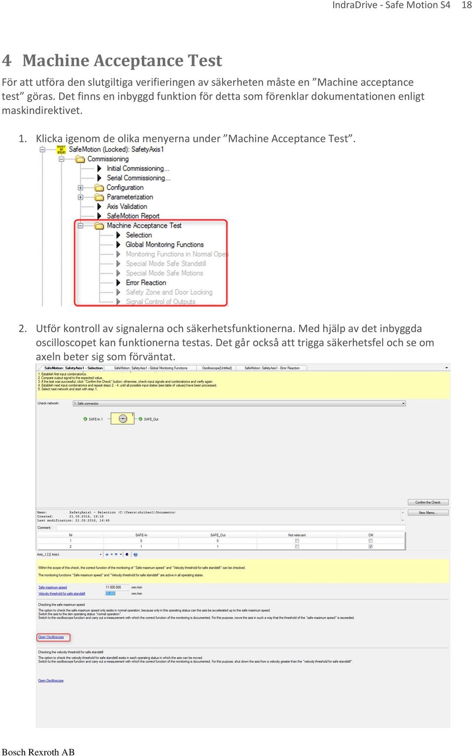 Klicka igenom de olika menyerna under Machine Acceptance Test. 2. Utför kontroll av signalerna och säkerhetsfunktionerna.