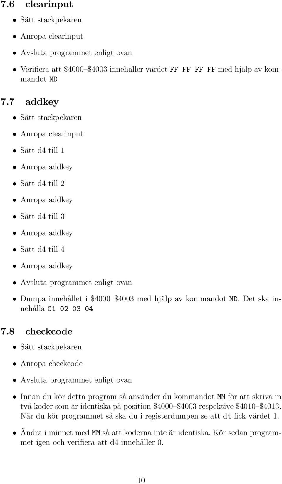 $4003 med hjälp av kommandot MD. Det ska innehålla 01 02 03 04 7.