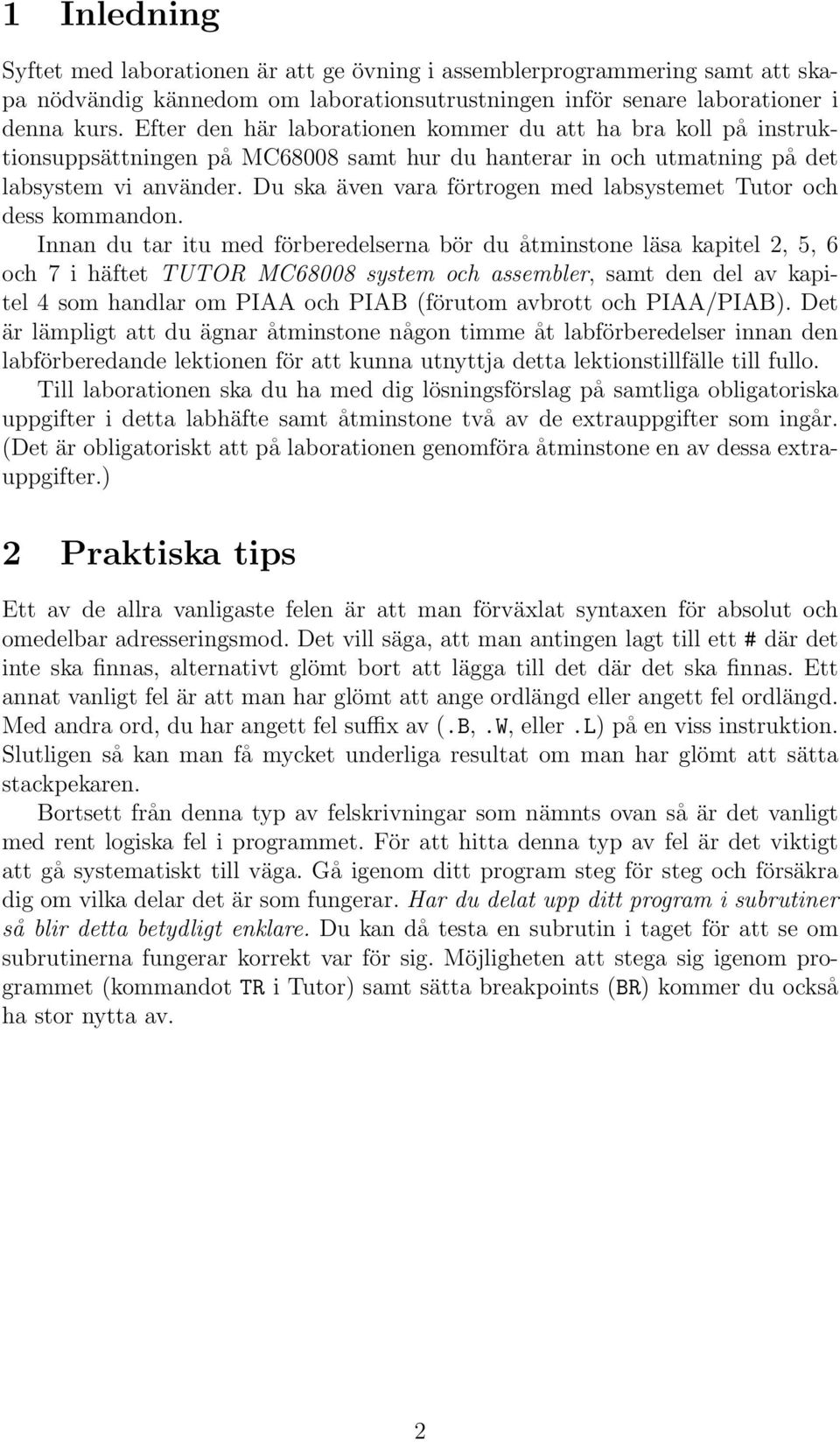 Du ska även vara förtrogen med labsystemet Tutor och dess kommandon.
