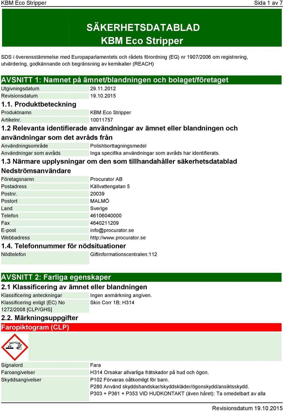 2 Relevanta identifierade användningar av ämnet eller blandningen och användningar som det avråds från Användningsområde Polishborttagningsmedel Användningar som avråds Inga specifika användningar