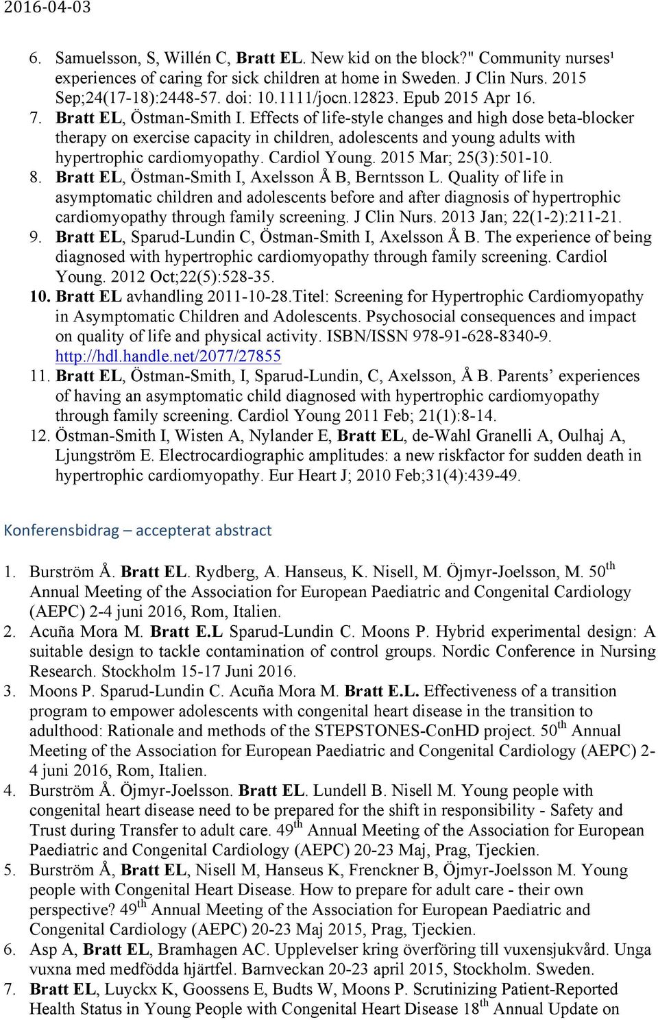 Effects of life-style changes and high dose beta-blocker therapy on exercise capacity in children, adolescents and young adults with hypertrophic cardiomyopathy. Cardiol Young. 2015 Mar; 25(3):501-10.