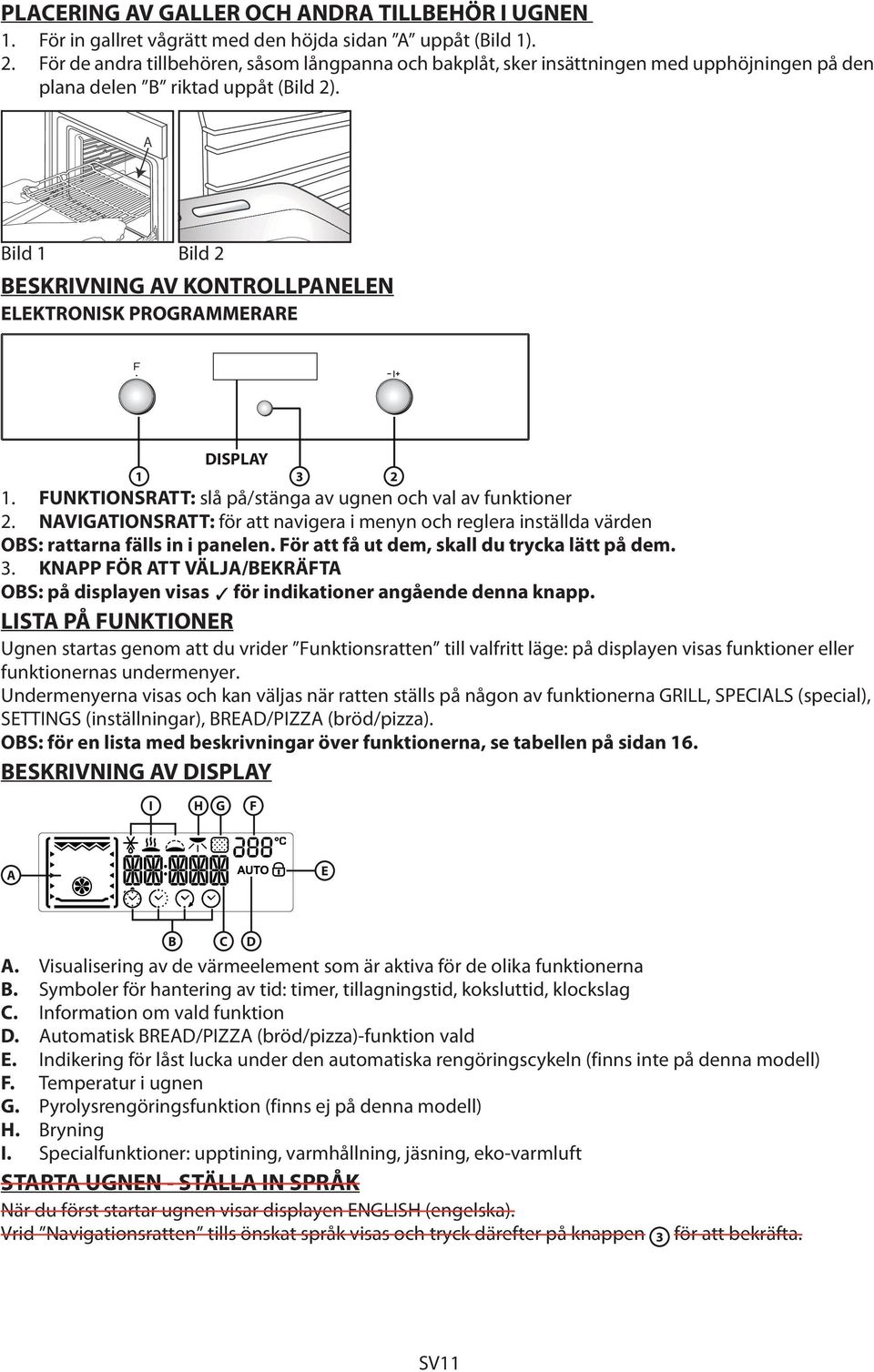 A Bild 1 Bild 2 BESKRIVNING AV KONTROLLPANELEN ELEKTRONISK PROGRAMMERARE DISPLAY 1 3 2 1. FUNKTIONSRATT: slå på/stänga av ugnen och val av funktioner 2.