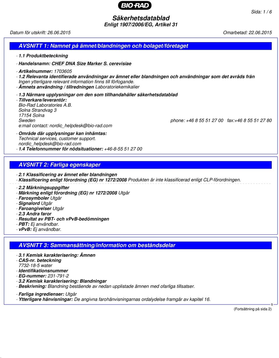 Ämnets användning / tillredningen Laboratoriekemikalier 1.3 Närmare upplysningar om den som tillhandahåller säkerhetsdatablad Tillverkare/leverantör: Bi