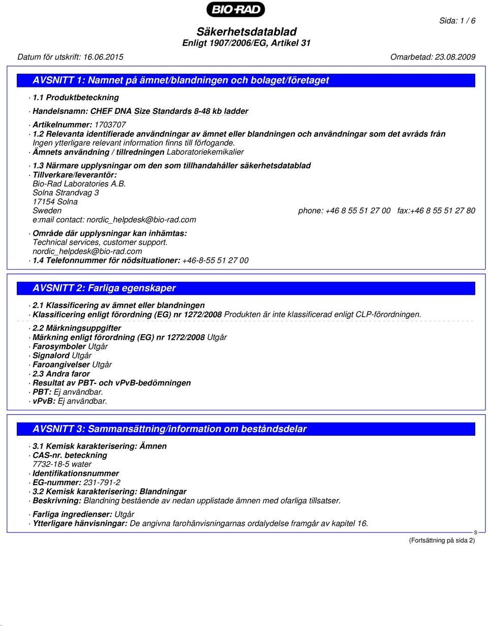 Ämnets användning / tillredningen Laboratoriekemikalier 1.3 Närmare upplysningar om den som tillhandahåller säkerhetsdatablad Tillverkare/leverantör: Bi