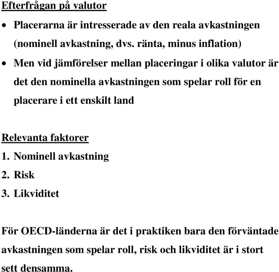 som spelar roll för en placerare i ett enskilt land Relevanta faktorer 1. Nominell avkastning 2. Risk 3.