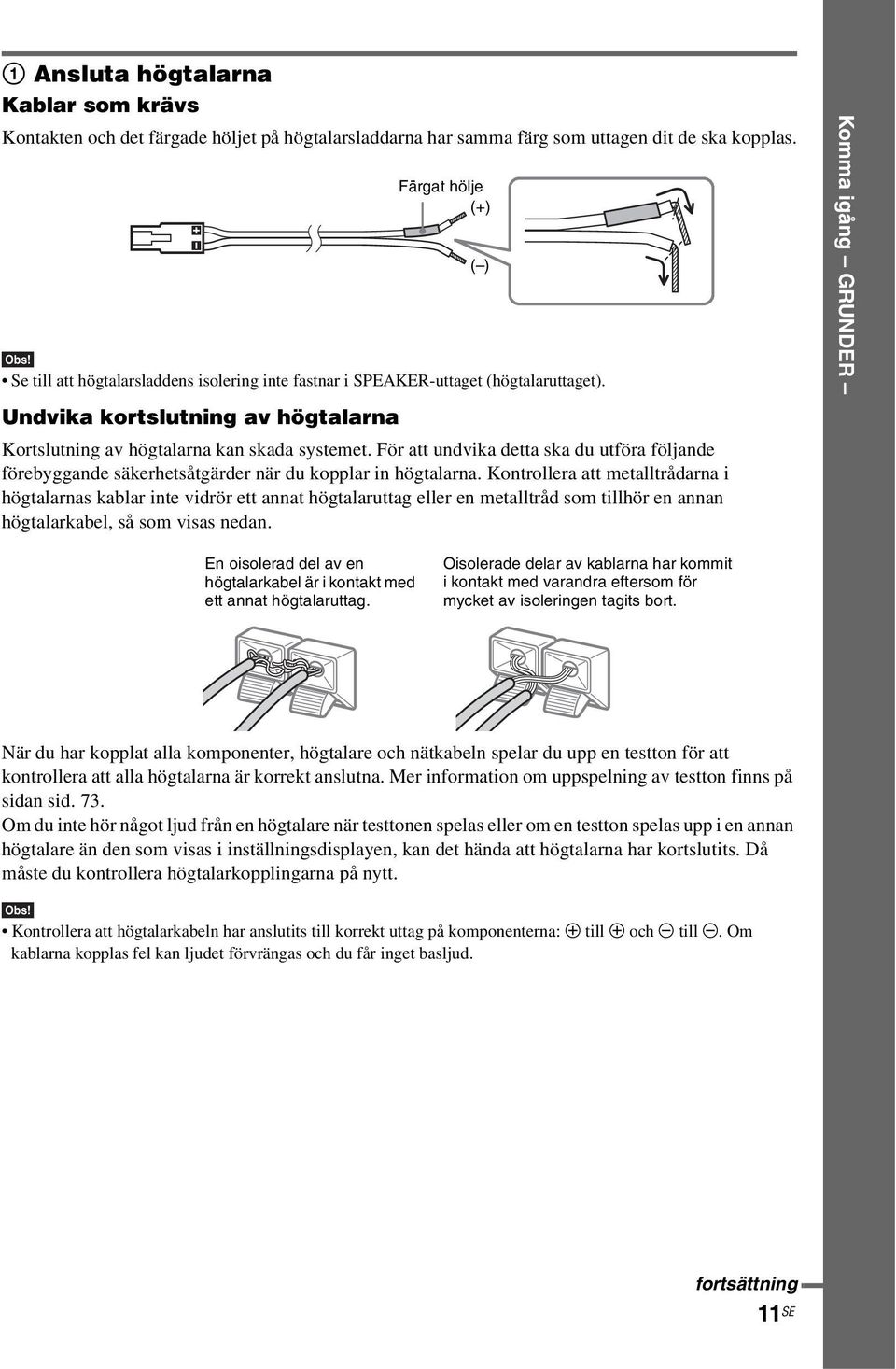 För att undvika detta ska du utföra följande förebyggande säkerhetsåtgärder när du kopplar in högtalarna.