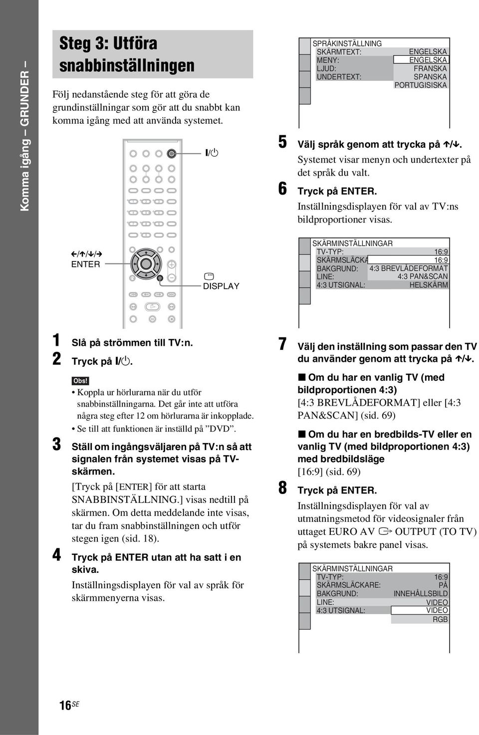 6 Tryck på ENTER. Inställningsdisplayen för val av TV:ns bildproportioner visas.