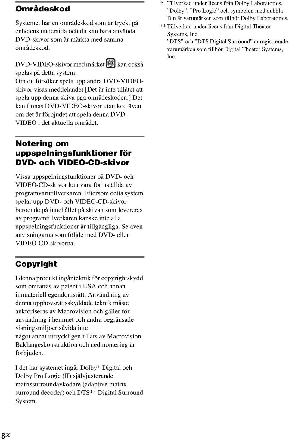 ] Det kan finnas DVD-VIDEO-skivor utan kod även om det är förbjudet att spela denna DVD- VIDEO i det aktuella området. * Tillverkad under licens från Dolby Laboratories.