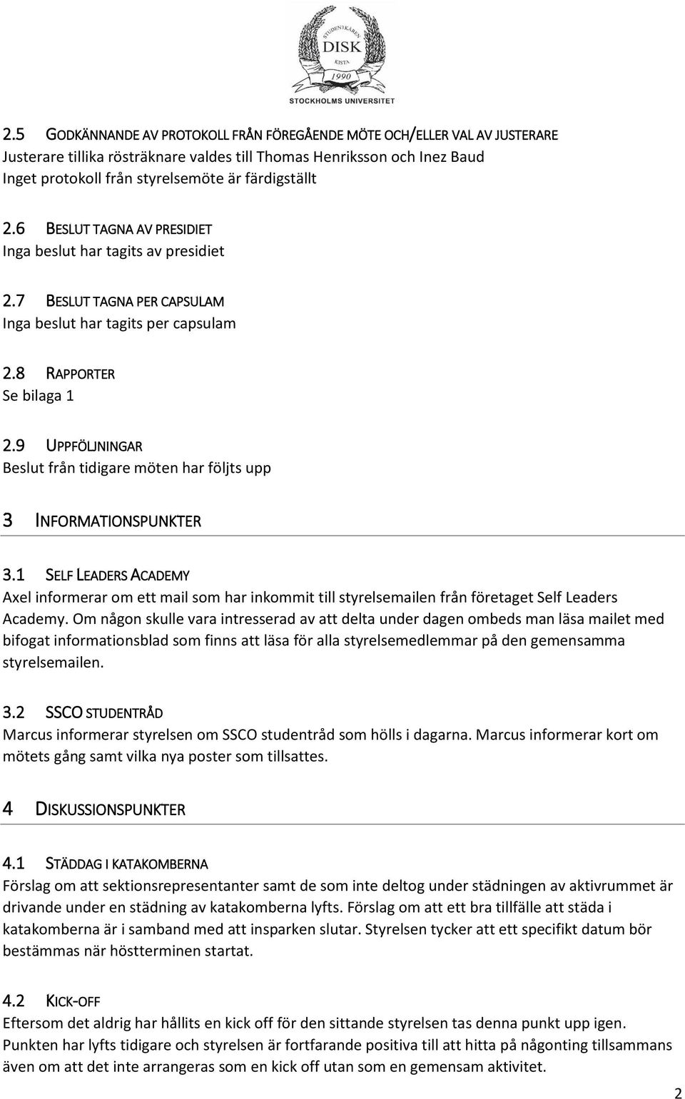 9 UPPFÖLJNINGAR Beslut från tidigare möten har följts upp 3 INFORMATIONSPUNKTER 3.