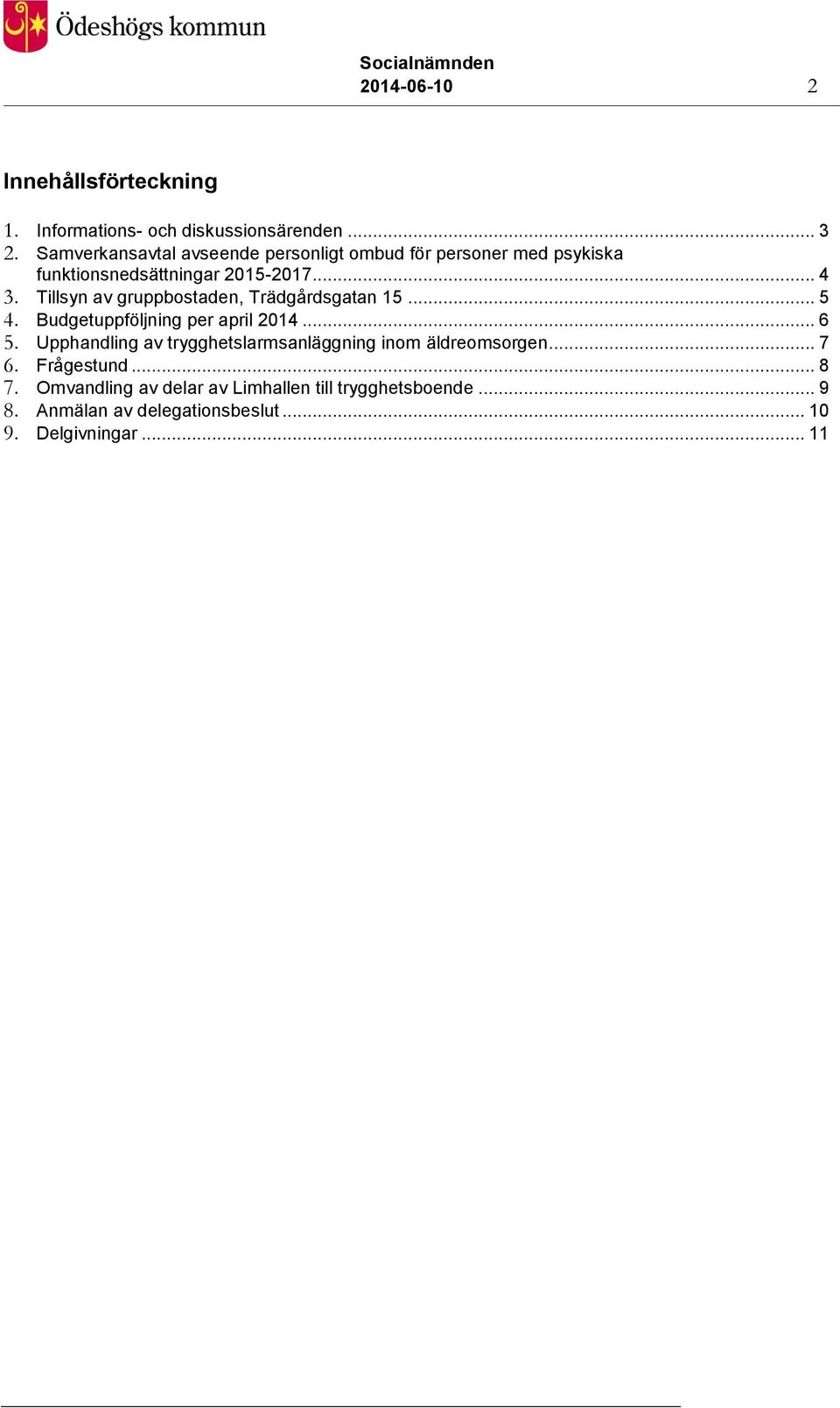 Tillsyn av gruppbostaden, Trädgårdsgatan 15... 5 4. Budgetuppföljning per april 2014... 6 5.