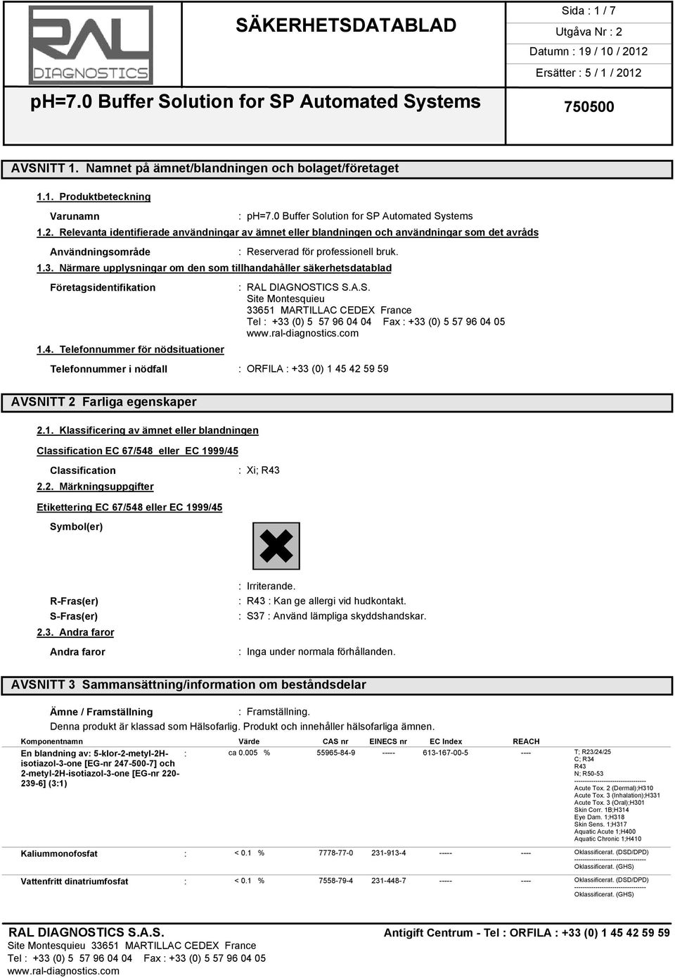 Närmare upplysningar om den som tillhandahåller säkerhetsdatablad Företagsidentifikation 1.4. Telefonnummer för nödsituationer : RAL DIAGNOST