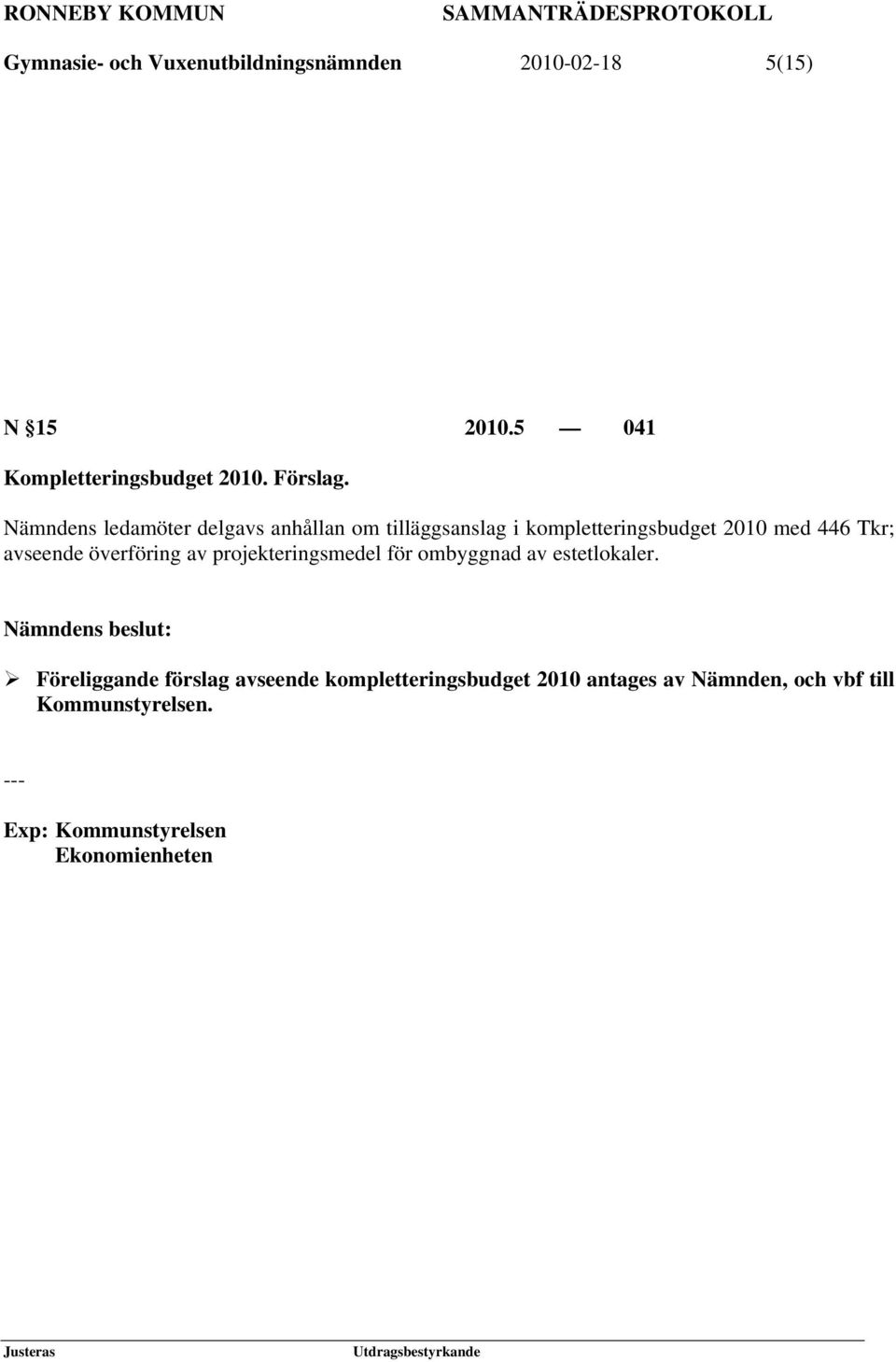 Nämndens ledamöter delgavs anhållan om tilläggsanslag i kompletteringsbudget 2010 med 446 Tkr; avseende