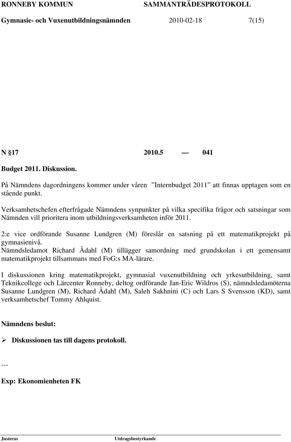 2:e vice ordförande Susanne Lundgren (M) föreslår en satsning på ett matematikprojekt på gymnasienivå.