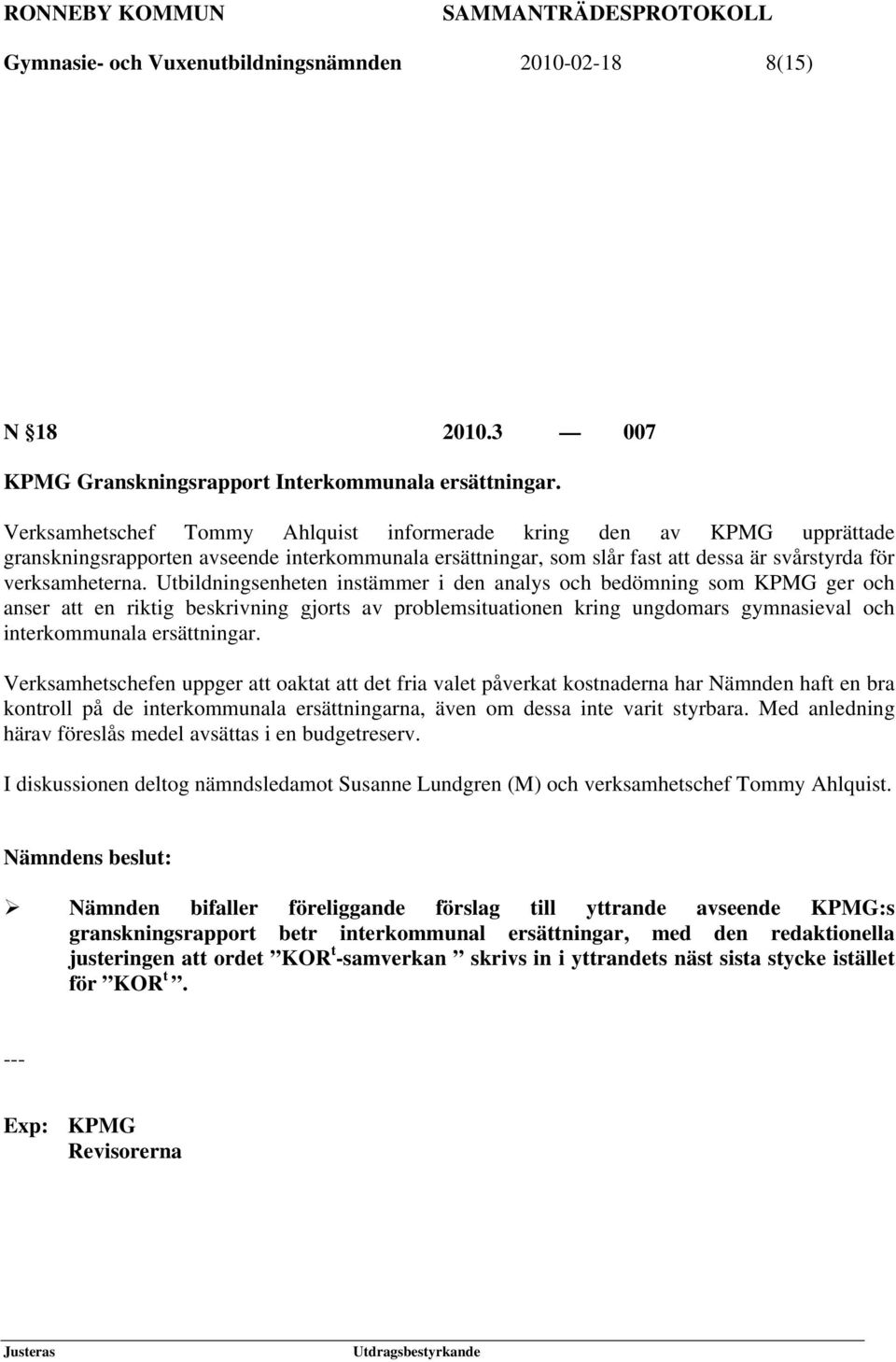 Utbildningsenheten instämmer i den analys och bedömning som KPMG ger och anser att en riktig beskrivning gjorts av problemsituationen kring ungdomars gymnasieval och interkommunala ersättningar.