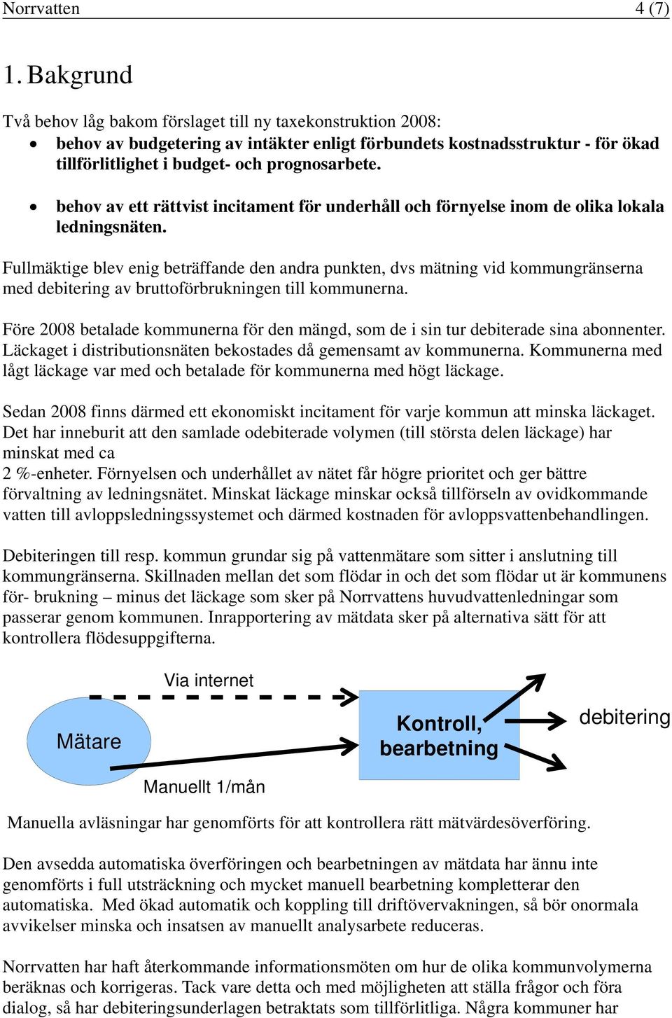 behov av ett rättvist incitament för underhåll och förnyelse inom de olika lokala ledningsnäten.