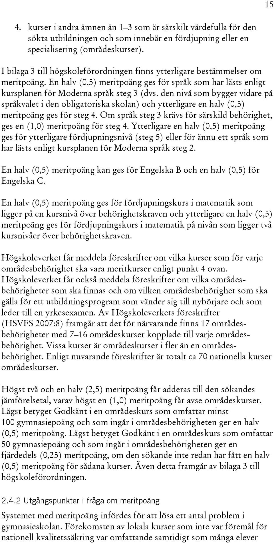 den nivå som bygger vidare på språkvalet i den obligatoriska skolan) och ytterligare en halv (0,5) meritpoäng ges för steg 4.
