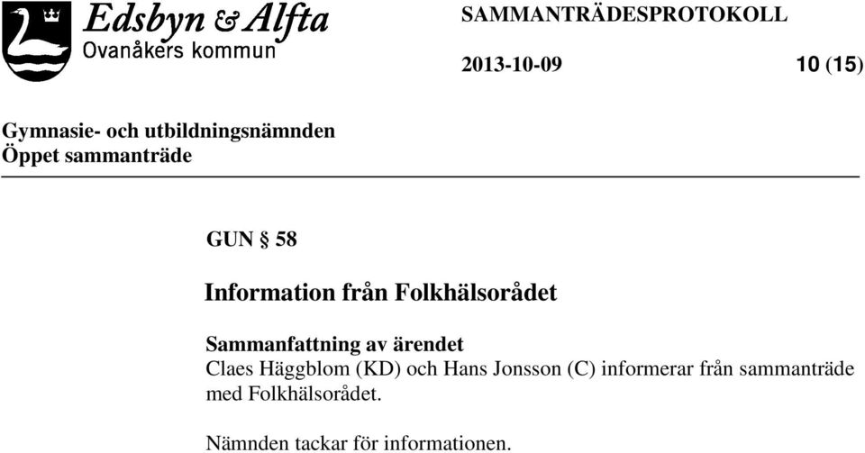 Häggblom (KD) och Hans Jonsson (C) informerar från