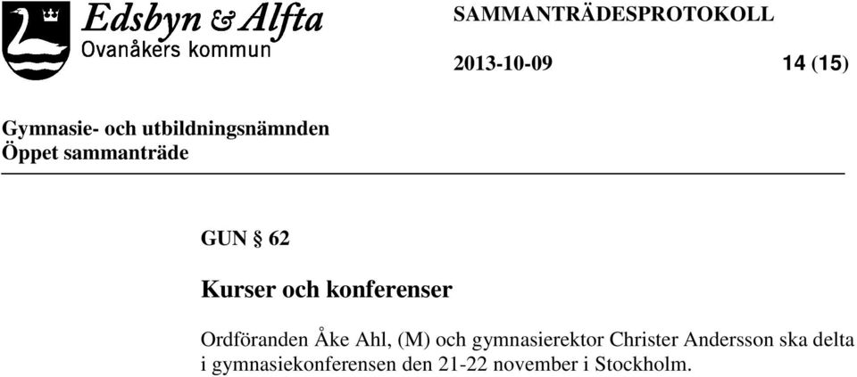 gymnasierektor Christer Andersson ska delta