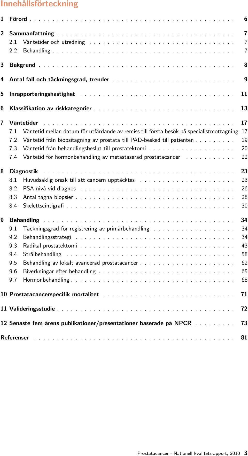 ................................. 11 6 Klassifikation av riskkategorier............................... 13 7 Väntetider.......................................... 17 7.