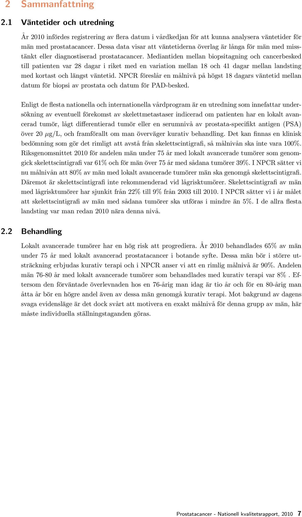 Mediantiden mellan biopsitagning och cancerbesked till patienten var 28 dagar i riket med en variation mellan 18 och 41 dagar mellan landsting med kortast och längst väntetid.