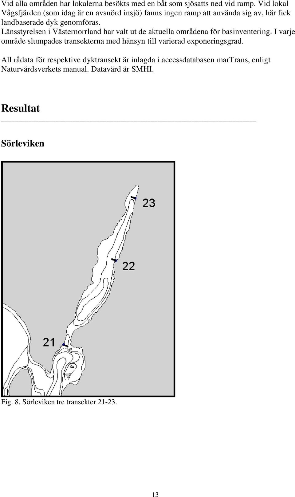 Länsstyrelsen i Västernorrland har valt ut de aktuella områdena för basinventering.