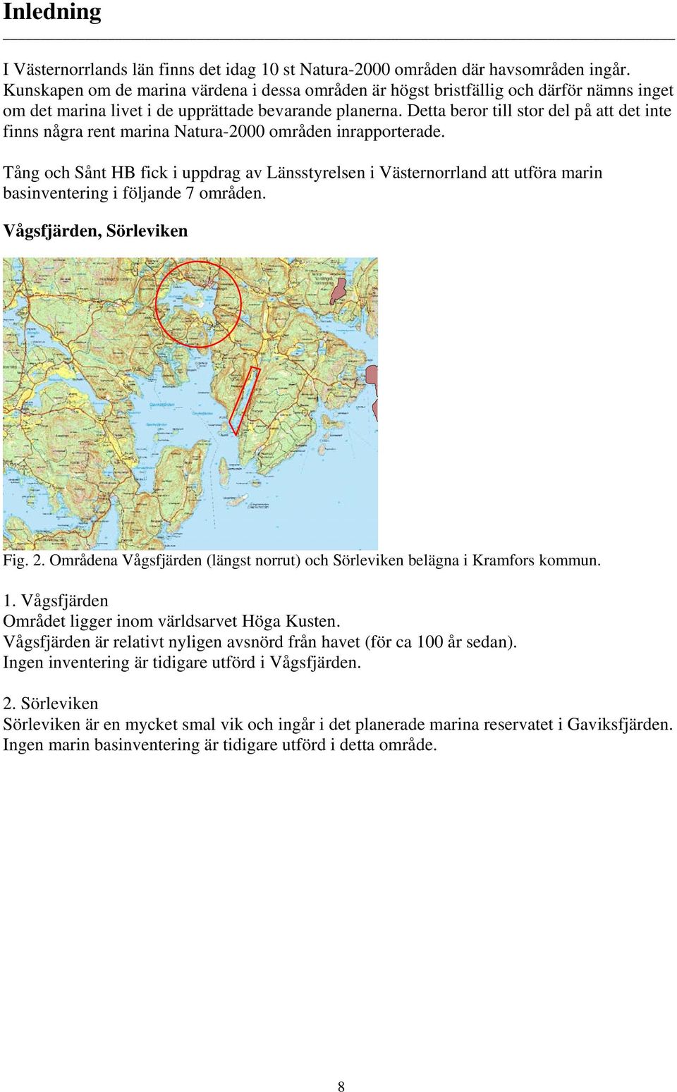Detta beror till stor del på att det inte finns några rent marina Natura-2000 områden inrapporterade.