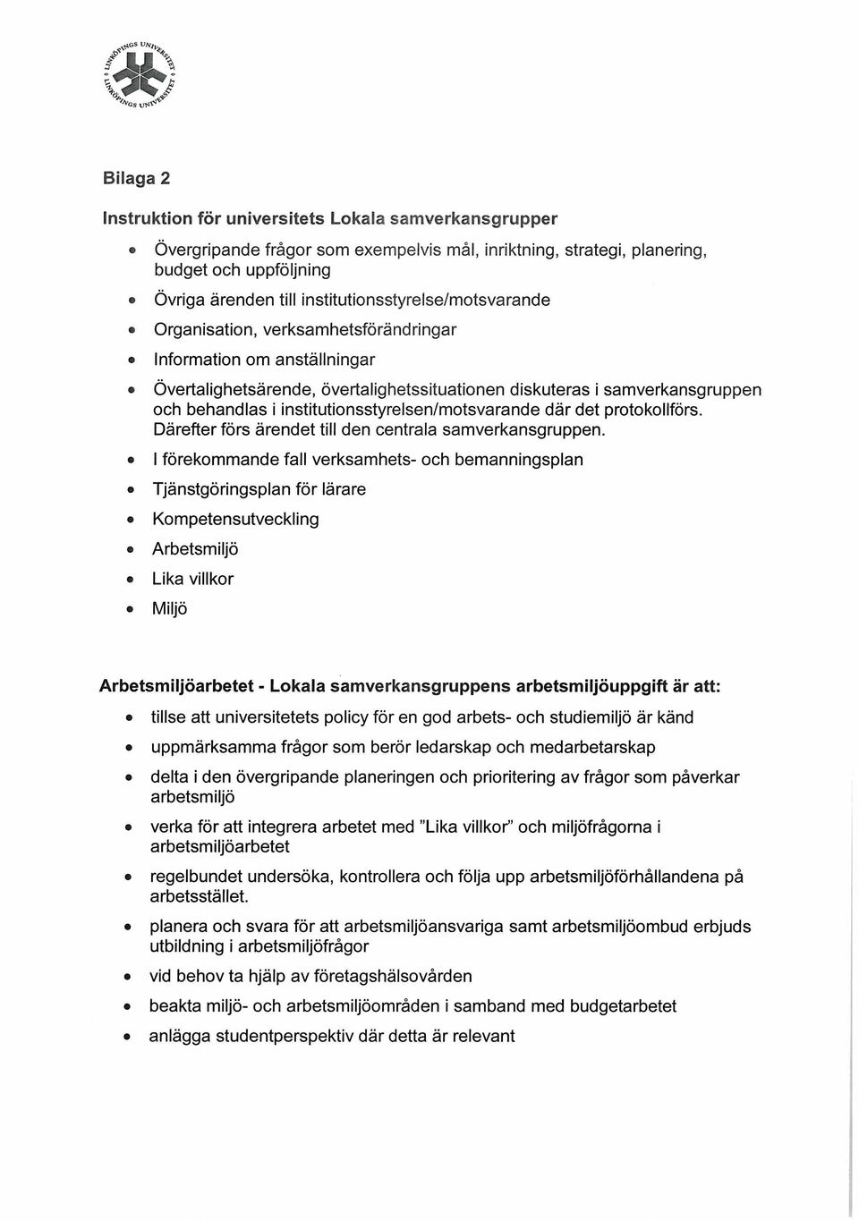 institutionsstyrelsen/motsvarande där det protokollförs. Därefter förs ärendet till den centrala samverkansgruppen.