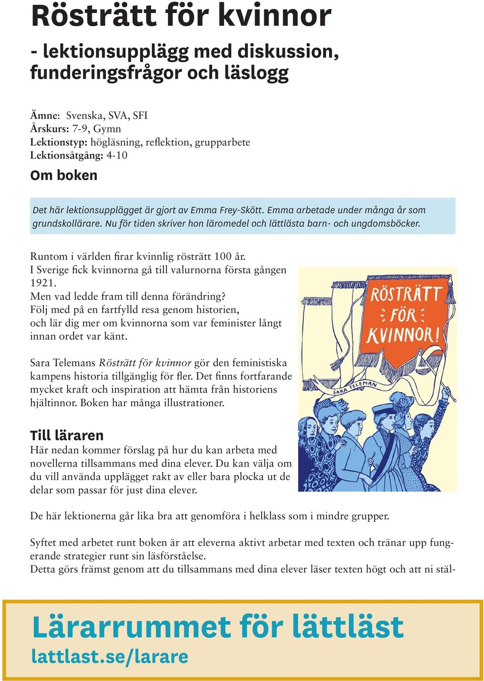 Runtom i världen firar kvinnlig rösträtt 100 år. I Sverige fick kvinnorna gå till valurnorna första gången 1921. Men vad ledde fram till denna förändring?