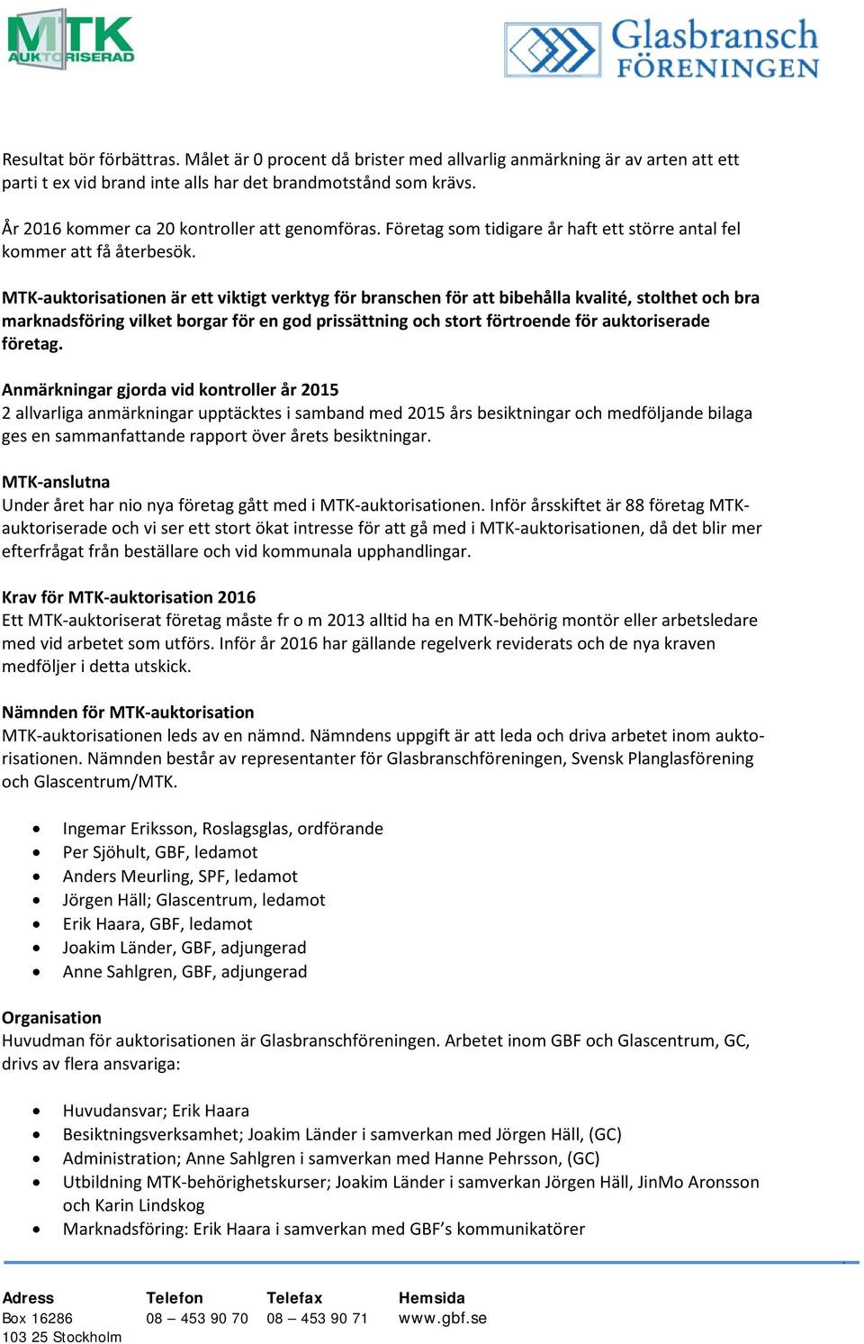 MTK-auktorisationen är ett viktigt verktyg för branschen för att bibehålla kvalité, stolthet och bra marknadsföring vilket borgar för en god prissättning och stort förtroende för auktoriserade
