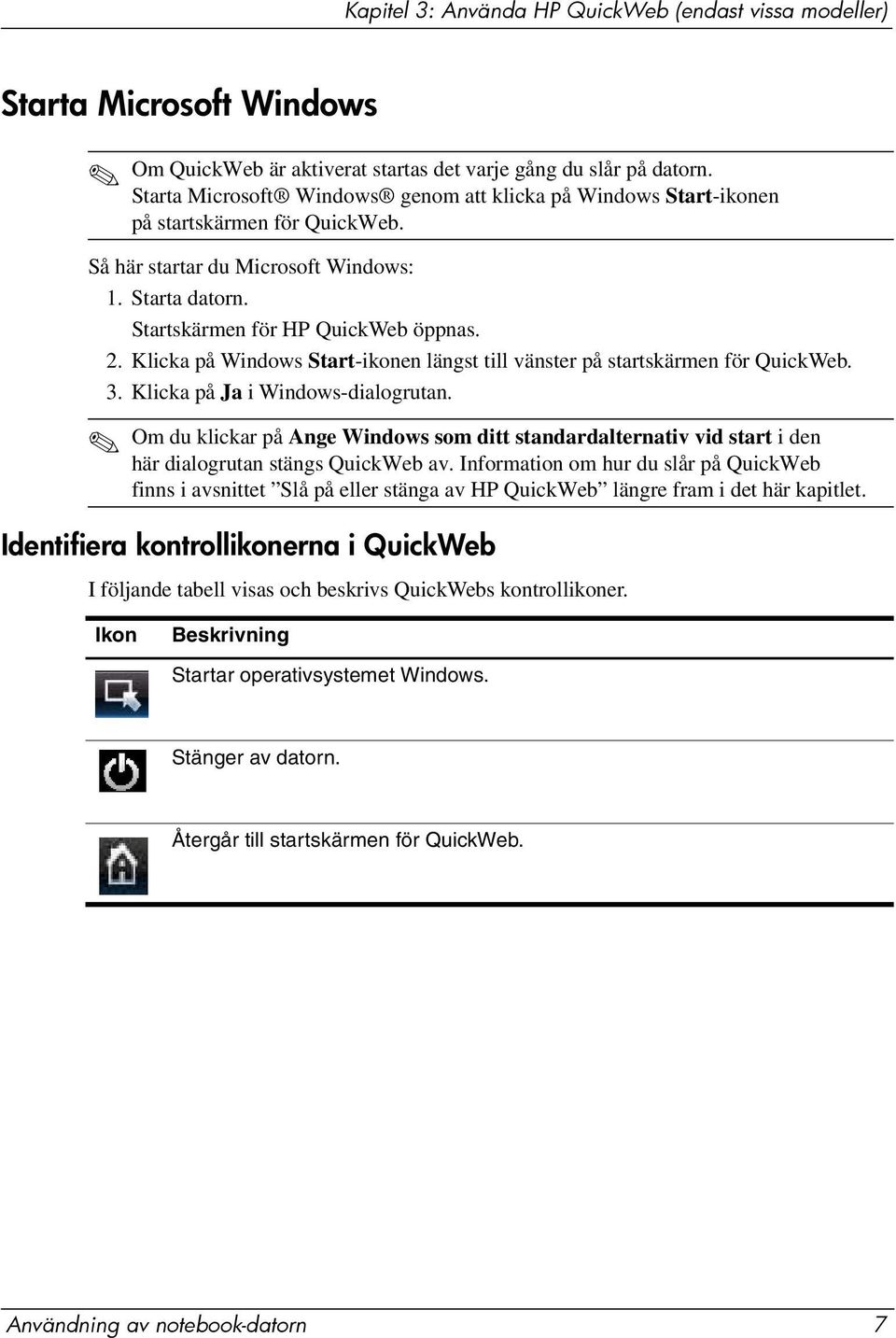 Klicka på Windows Start-ikonen längst till vänster på startskärmen för QuickWeb. 3. Klicka på Ja i Windows-dialogrutan.