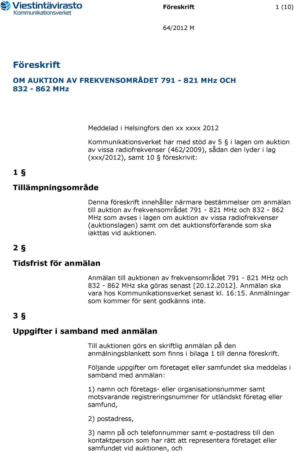 närmare bestämmelser om anmälan till auktion av frekvensområdet 791-821 MHz och 832-862 MHz som avses i lagen om auktion av vissa radiofrekvenser (auktionslagen) samt om det auktionsförfarande som