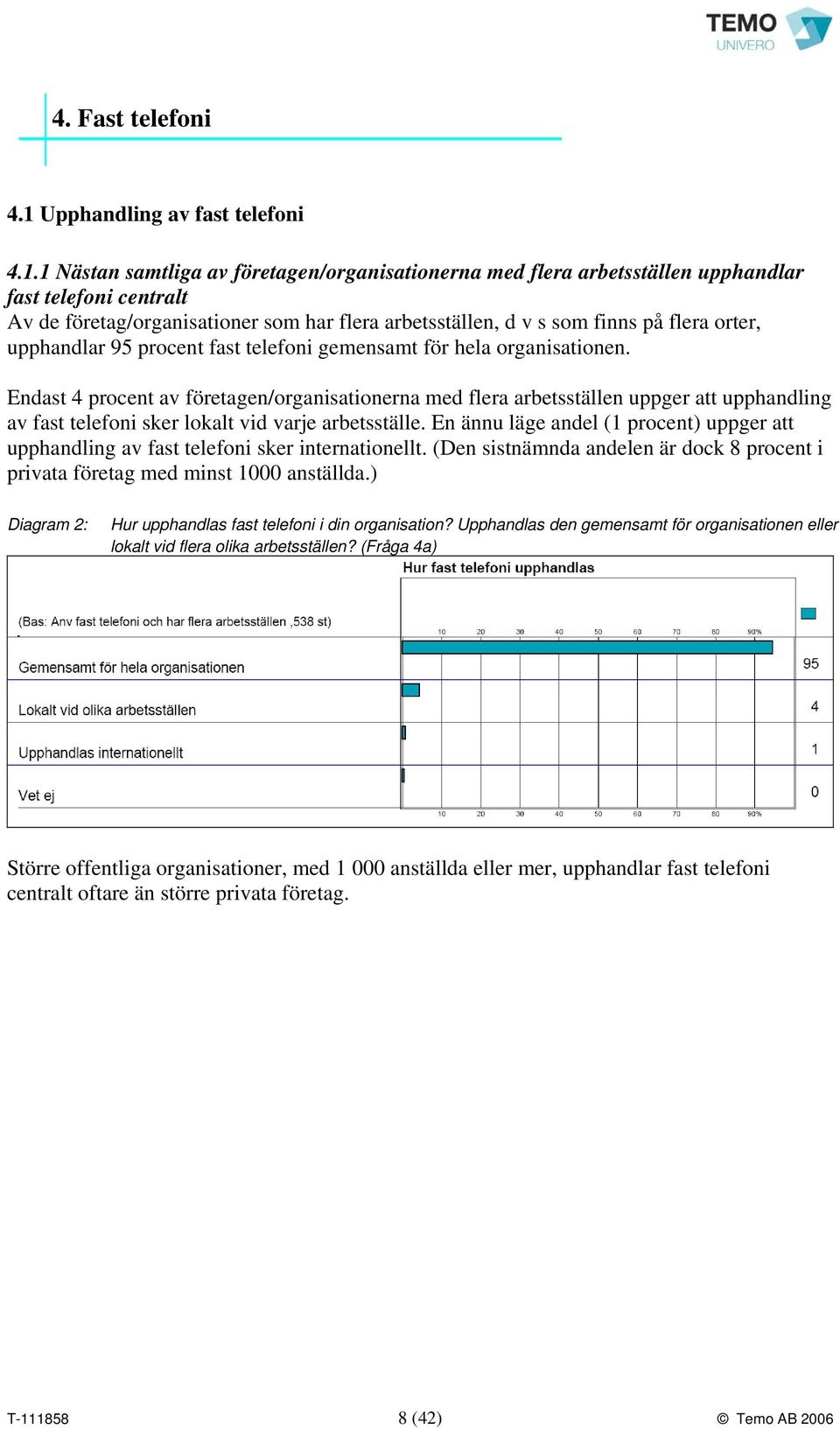 1 Nästan samtliga av företagen/organisationerna med flera arbetsställen upphandlar fast telefoni centralt Av de företag/organisationer som har flera arbetsställen, d v s som finns på flera orter,