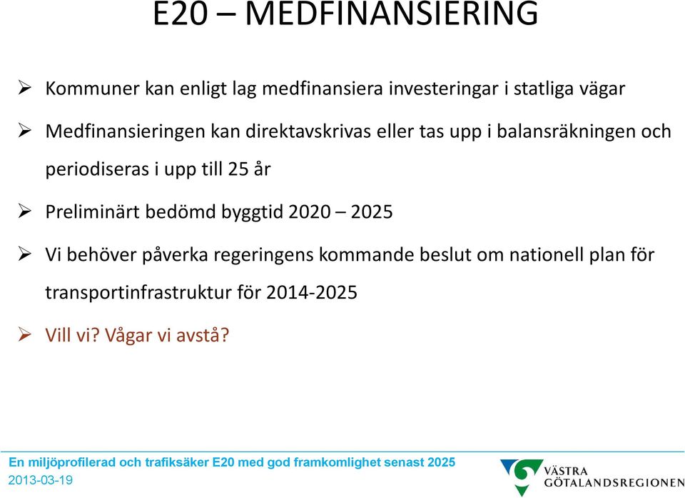 upp till 25 år Preliminärt bedömd byggtid 2020 2025 Vi behöver påverka regeringens