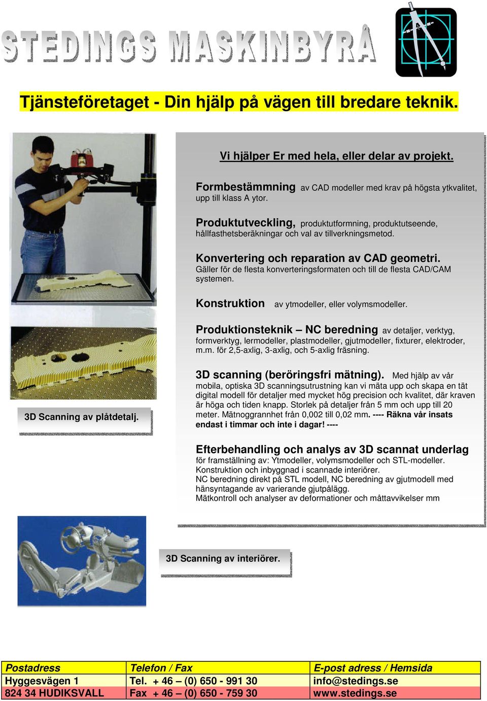 Gäller för de flesta konverteringsformaten och till de flesta CAD/CAM systemen. Konstruktion av ytmodeller, eller volymsmodeller.