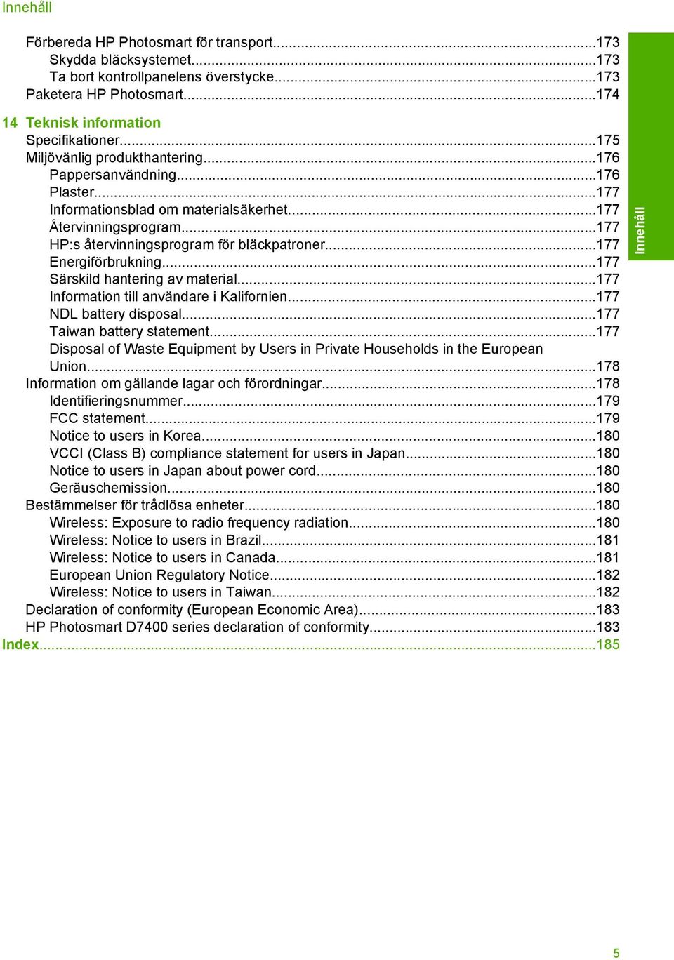 ..177 Energiförbrukning...177 Särskild hantering av material...177 Information till användare i Kalifornien...177 NDL battery disposal...177 Taiwan battery statement.