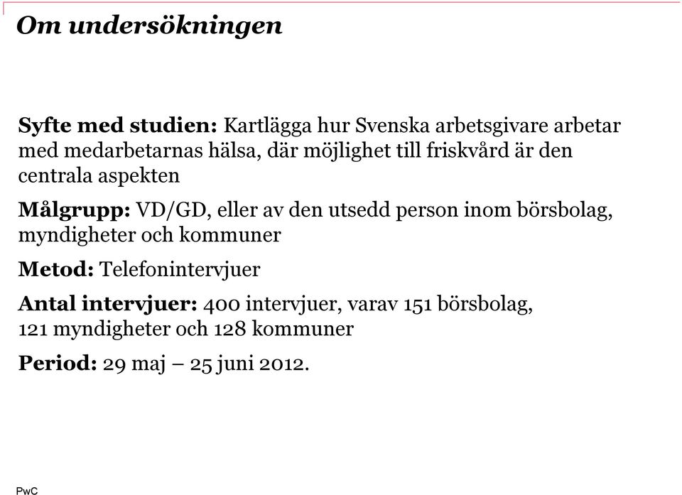 eller av den utsedd person inom börsbolag, myndigheter och kommuner Metod: Telefonintervjuer