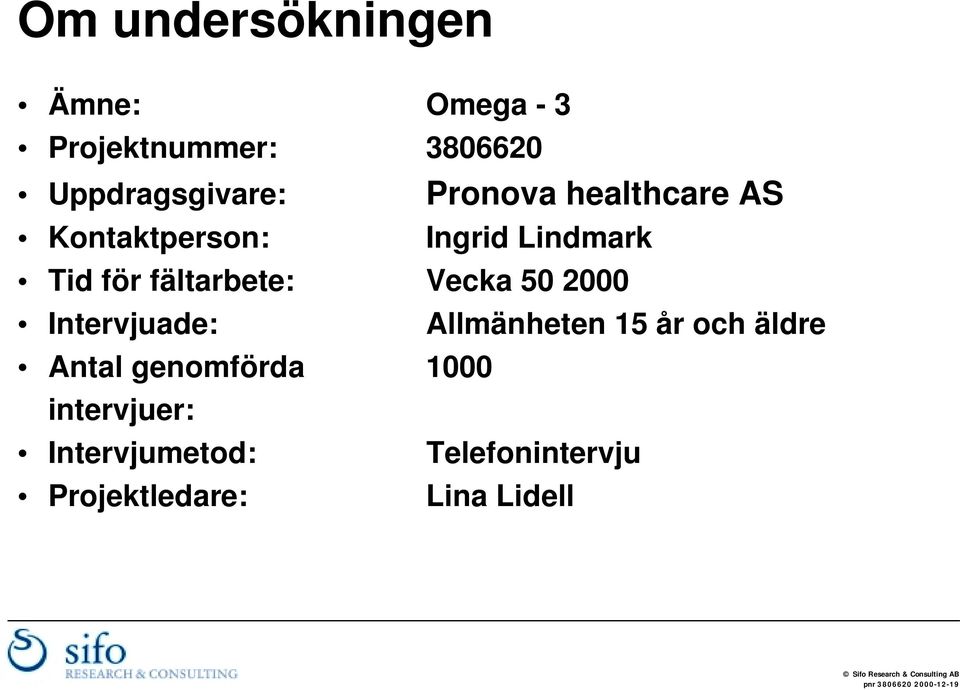 Vecka 50 2000 Intervjuade: Allmänheten 15 år och äldre Antal genomförda