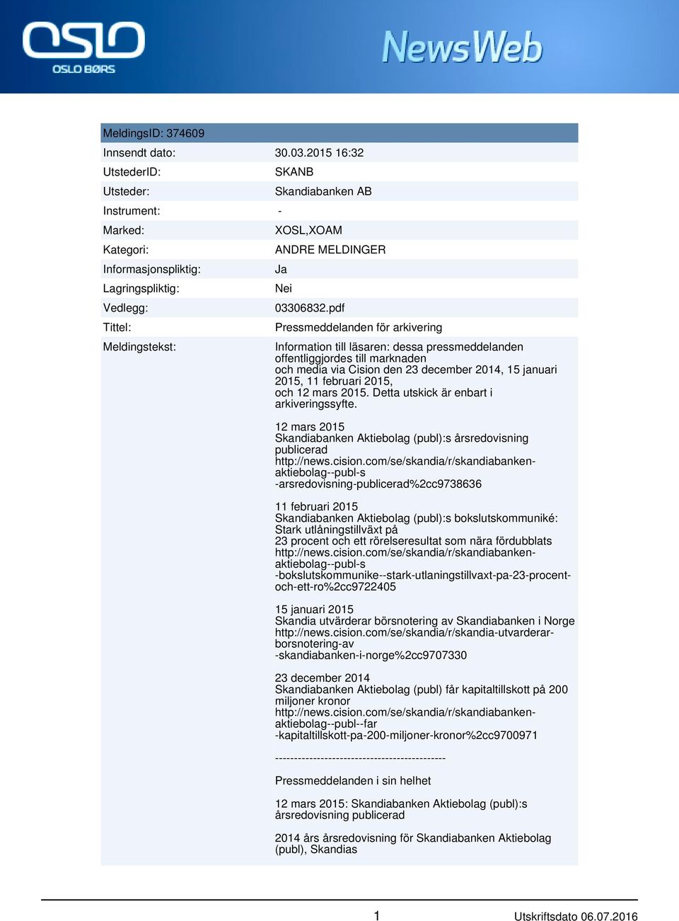 pdf Pressmeddelanden för arkivering Information till läsaren: dessa pressmeddelanden offentliggjordes till marknaden och media via Cision den 23 december 2014, 15 januari 2015, 11 februari 2015, och